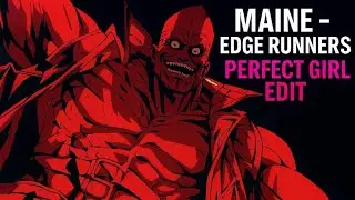 Maine - Edge Runners Perfect Girl Edit