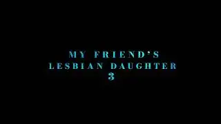 My Friends Lesbian Daughter 3 TEASER 3