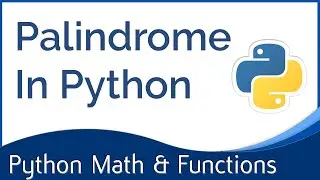 Palindrome In Python | Using Functions & Loops