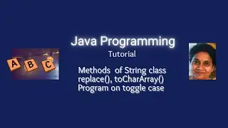 Lesson 66 -  Strings -  Part 8 - replace () and  toCharArray() methods of String class