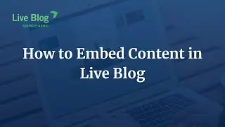 How to Embed Content in Live Blog