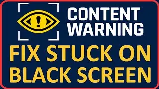 How To Fix Content Warning Stuck On Black Screen on PC | Fix Content Warning Black Screen Issue