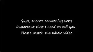 Very Important (PLEASE WATCH THE WHOLE VIDEO)