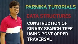 CONSTRUCTION OF BINARY SEARCH TREE USING POSTORDER | POST ORDER TRAVERSAL | DATA STRUCTURES