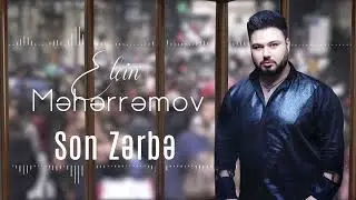 Elcin Meherremov - Son Zerbe (Yeni 2022)