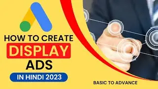 How to Create Display Campaign in Google Ads 2023 In Hindi? | Google Display Ads Tutorial
