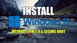 How to Install Windows 11 Without TPM 2.0 and Secure Boot Requirements!