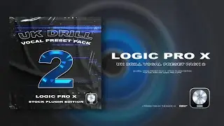 UK DRILL VOCAL PRESET PACK 2 (LOGIC PRO X)