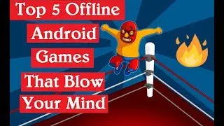 Top 5 Offline Android Games That Blow Your Mind