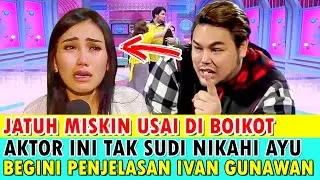 JATUH MISKIN USAI DI BOIKOT.! AKTOR INI TAK SUDI NIKAHI AYU TING TING BEGINI PENJELASAN IVAN GUNAWAN