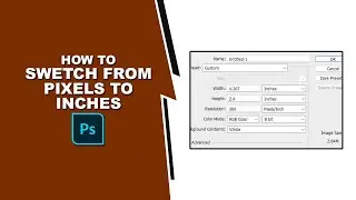 How to switch from pixels to inches in photoshop