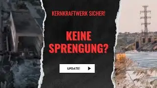Kachovka-Damm: Kernkraftwerk wohl sicher, Sprengung unwahrscheinlich!