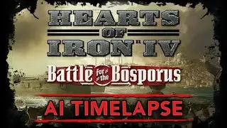 [HoI4] Hearts of Iron IV: Battle for the Bosporus [Expert AI Mod Timelapse]