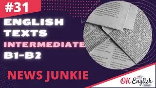 Text 31 News Junkie 🇺🇸 Английский язык INTERMEDIATE (B1-B2) | Уроки английского языка