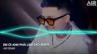 Em Ơi Anh Phải Làm Sao Remix - Em Đã Xa Rời Anh Em Đã Xa Xa Xa Khuất Anh Hot TikTok