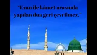 Bir Hadis : Ezan ile kâmet arasında yapılan dua..