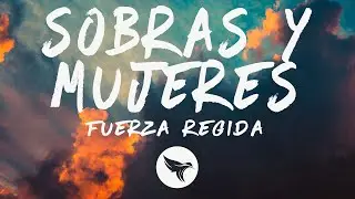 Fuerza Regida - Sobras Y Mujeres (Letra/Lyrics)