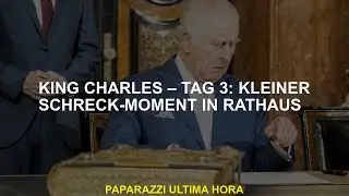 King Charles – Tag 3: Kleiner Schreck-Moment in Rathaus