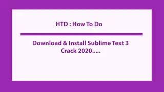 HTD : Download & Install Sublime Text 3  Crack 2020....😁😁