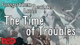 Forgotten Realms Lore - The Time of Troubles