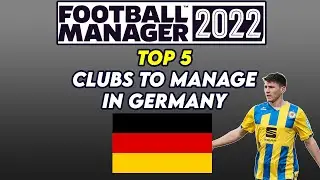 FM 22 TOP 5 Clubs To Manage in Germany | Football Manager 2022