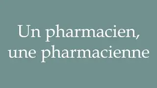 How to Pronounce ''Un pharmacien, une pharmacienne'' (A pharmacist) Correctly in French