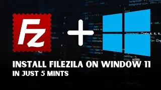 How to Install and Setup FileZilla Client in Window 11 || FileZilla complete Setup 