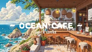 Ocean Coffee 🍵 Smooth Mind 🌊 Morning Vibe for work / relax / sleep [ Lofi Hip Hop - Lofi Vibe ]