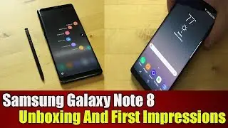 Samsung Galaxy Note 8 Unboxing And First Impressions