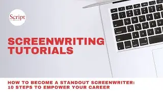 How to Become a Standout Screenwriter: 10 Steps to Empower Your Career