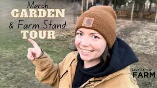March Farm Stand & Garden Tours on our 2 acre Homestead | Laux Family Farm | 2024