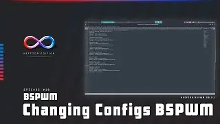 Hefftor Edition   Changing Configs in bspwm (E18)