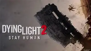 Dying Light 2 Stay Human ● НАЧАЛО ● №1