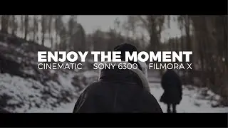 ENJOY THE MOMENT / Filmora X / B-Roll / Sony 6300 / Sigma 30mm 1.4