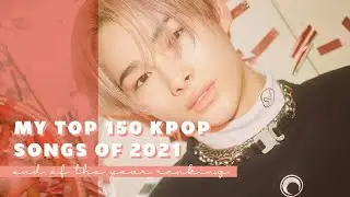 My top 150 kpop songs of 2021
