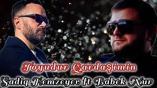 Sadiq Hemzeyev ft Babek Nur -Deyin Gulun 2024