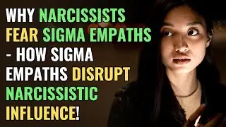 Why Narcissists Fear Sigma Empaths - How Sigma Empaths Disrupt Narcissistic Influence! |NPD| Healing