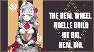 The Heal Wheel Noelle Build And Why I Love Her | Genshin Impact