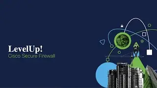 Cisco Secure Firewall LevelUp!