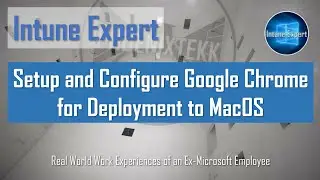 Microsoft Intune Setup and Configure Google Chrome for Deployment to MacOS v1
