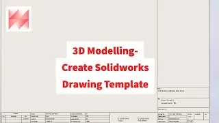 Solidworks 3D Modelling- Create A Solidworks Drawing Template