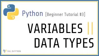 Beginner Python Tutorial #3 - Variables and Data Types in Python