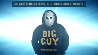 BIG GUY performance @ UFOrest party 28/07/18