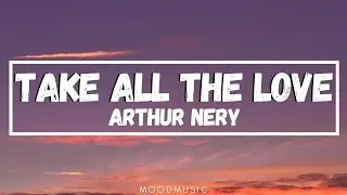Arthur Nery - Take all the love (Lyrics) Oh I live to appreciate you