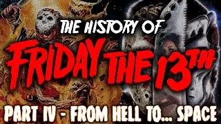 'THE HISTORY of FRIDAY THE 13th' PART IV - From Hell To Space.