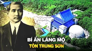 BÍ ẨN LĂNG MỘ TÔN TRUNG SƠN - TRUNG QUỐC | ĐẦU TƯ KHỦNG, NHÀ THIẾT KẾ QUA ĐỜI VÌ KIỆT SỨC