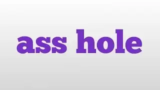 ass hole meaning and pronunciation