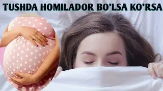 ТУШИДА ХОМИЛАДОР КУРСА TUSHIDA HOMILADOR KO'RSA БУЛСА BO'LSA ТУШДА TUSHDA НИМА БУЛАДИ NIMA BO'LADI