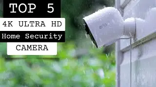 Top 5 Best 4K Ultra HD Home Security Camera 2023