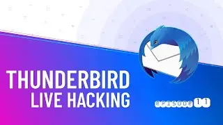 Thunderbird Live Hacking #11